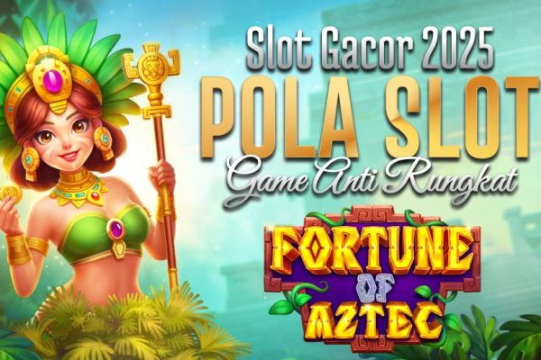 Temukan Pola Gacor Anti Rungkat di Slot Fortune of Aztec 2025