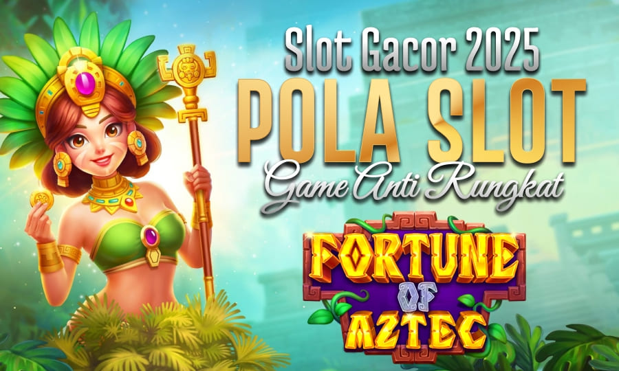 Temukan Pola Gacor Anti Rungkat di Slot Fortune of Aztec 2025